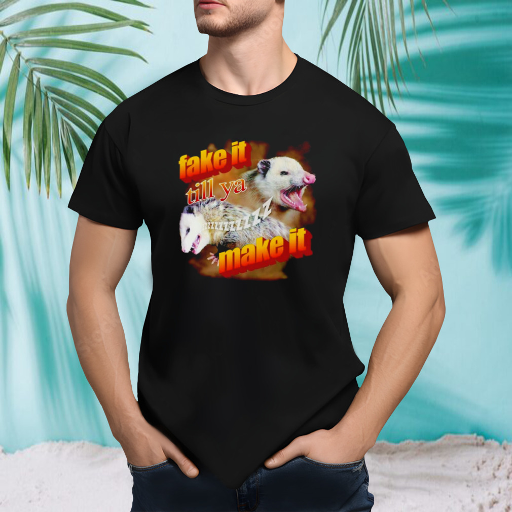 Possum fake it till ya make it playing shirt
