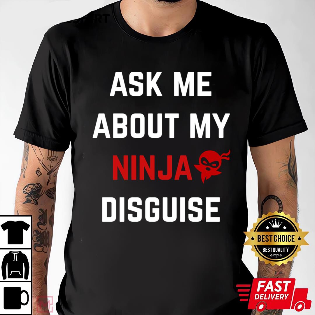 Ask Me About My Ninja Disguise Adult T-shirt