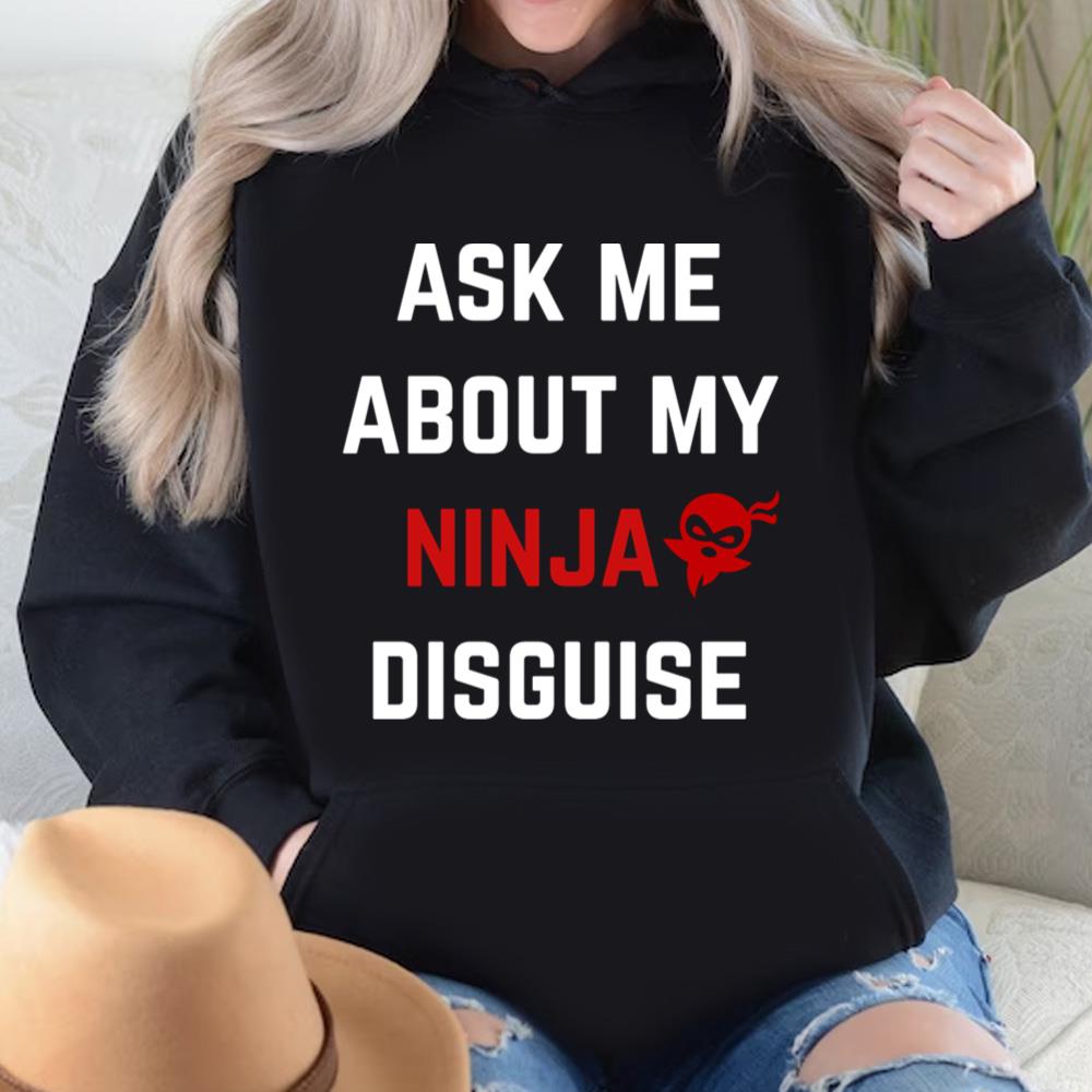 Ask Me About My Ninja Disguise Adult T-shirt