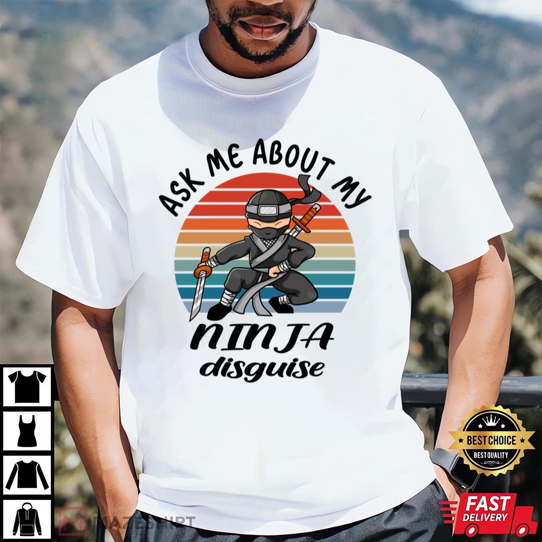 Ask Me About My Ninja Disguise T-shirt For Mens Womens