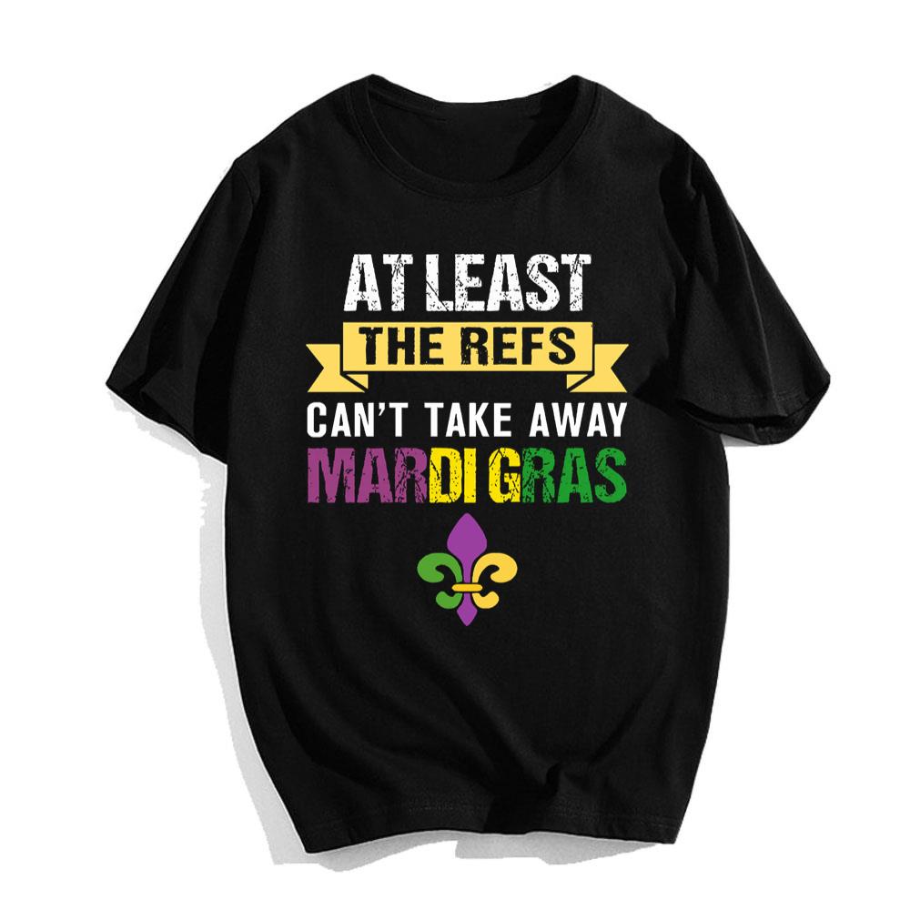 At Least The Refs Can't Take Away Mardi Gras T-Shirt