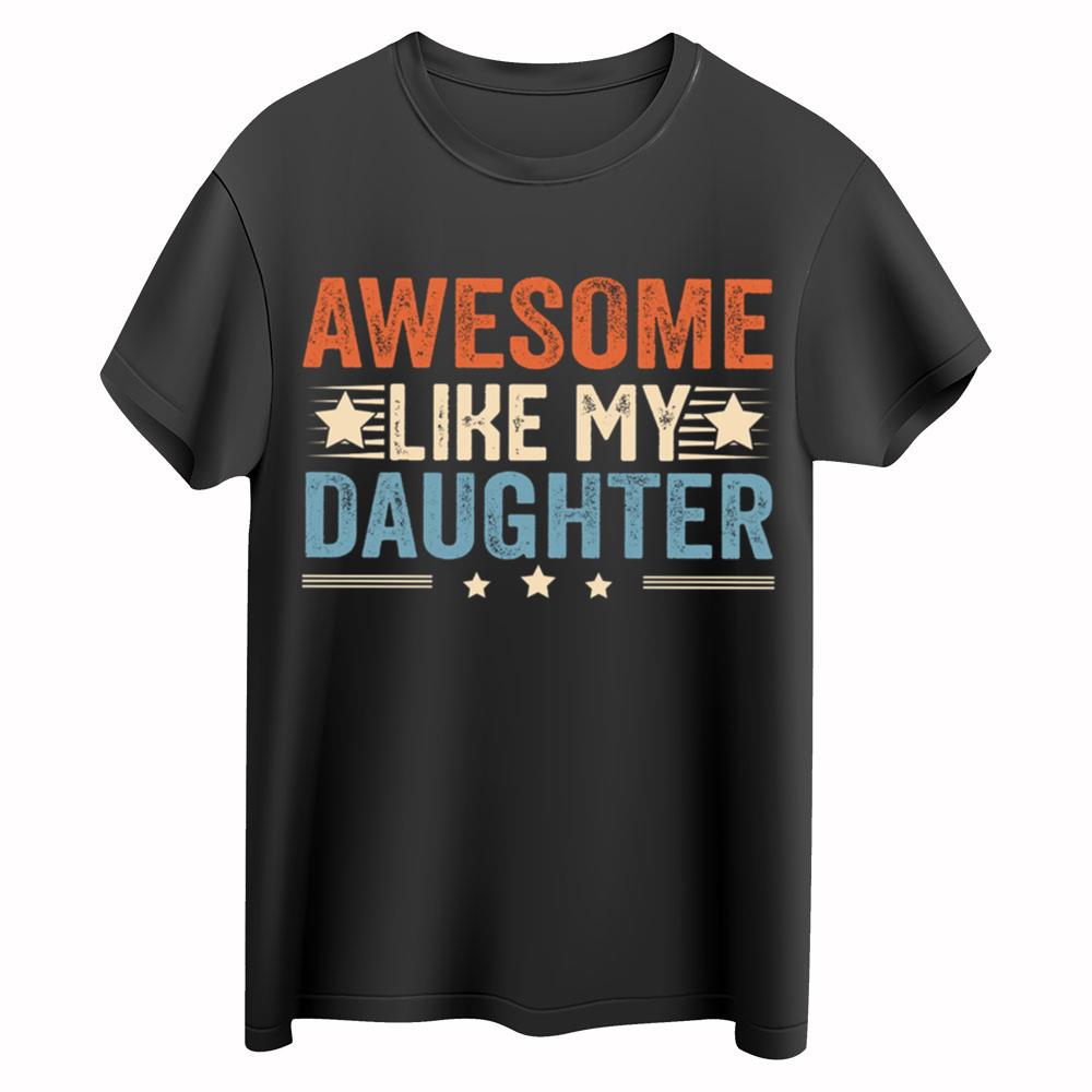 Awesome Like My Daughter Shirt Dad Of A Girl New Dad Shirt Dad Shirt