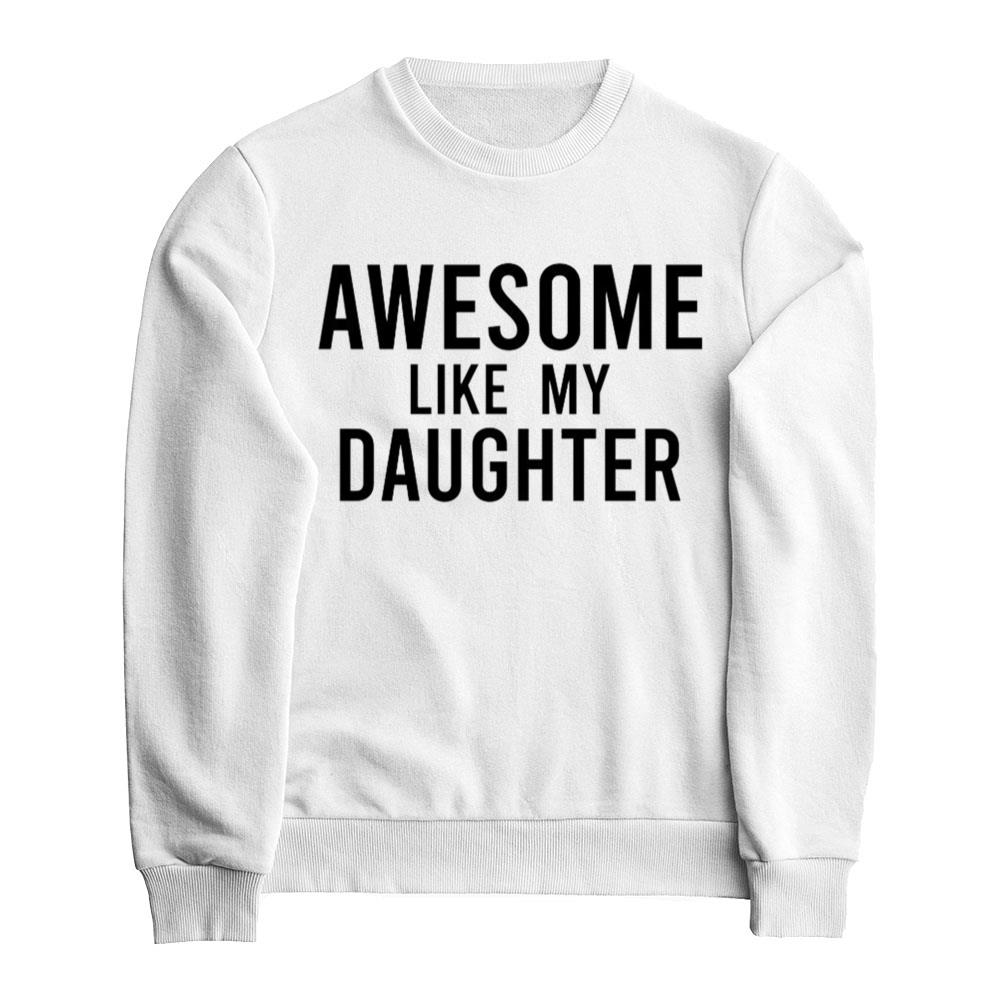 Awesome Like My Daughter Shirt Funny Father's Day Shirt Fathers Day Gift Ideas