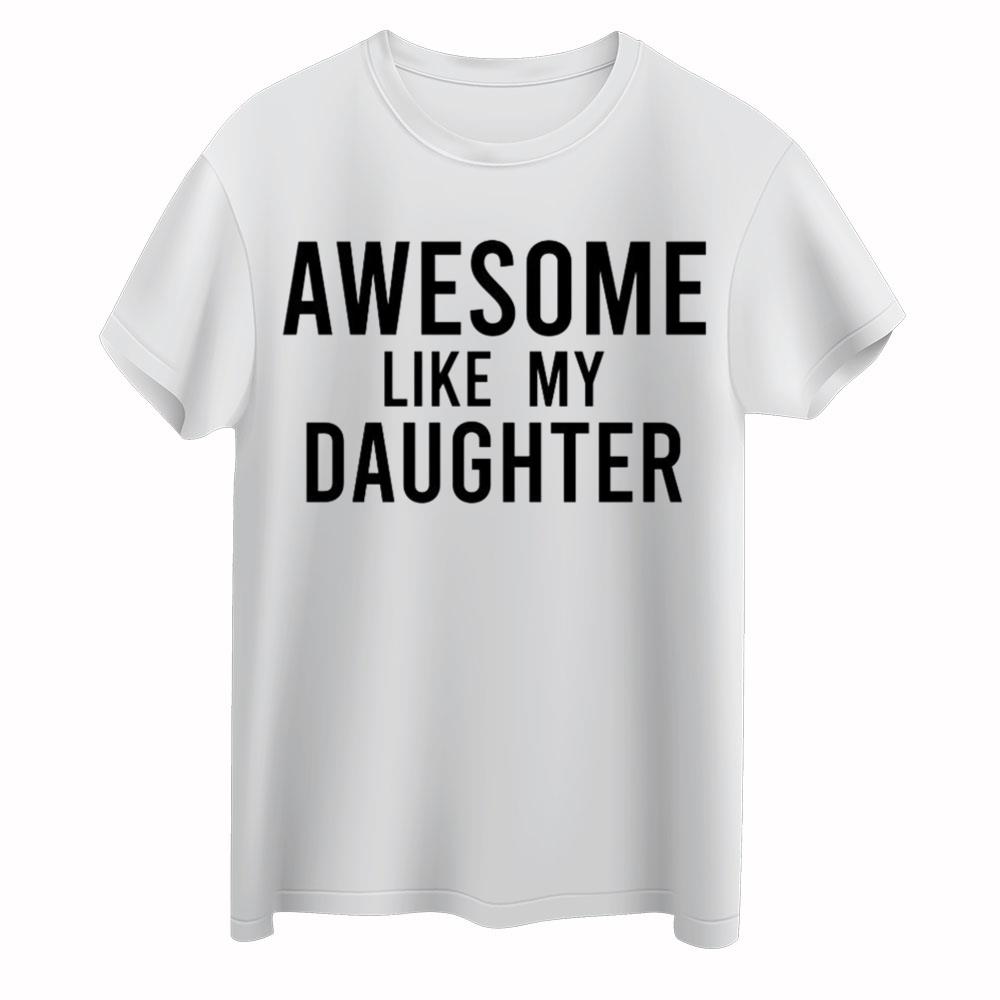Awesome Like My Daughter Shirt Funny Father's Day Shirt Fathers Day Gift Ideas