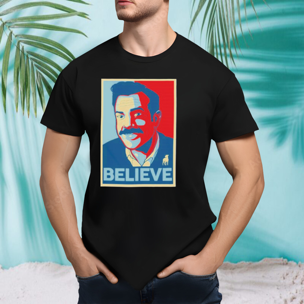Believe Ted Lasso Shirt