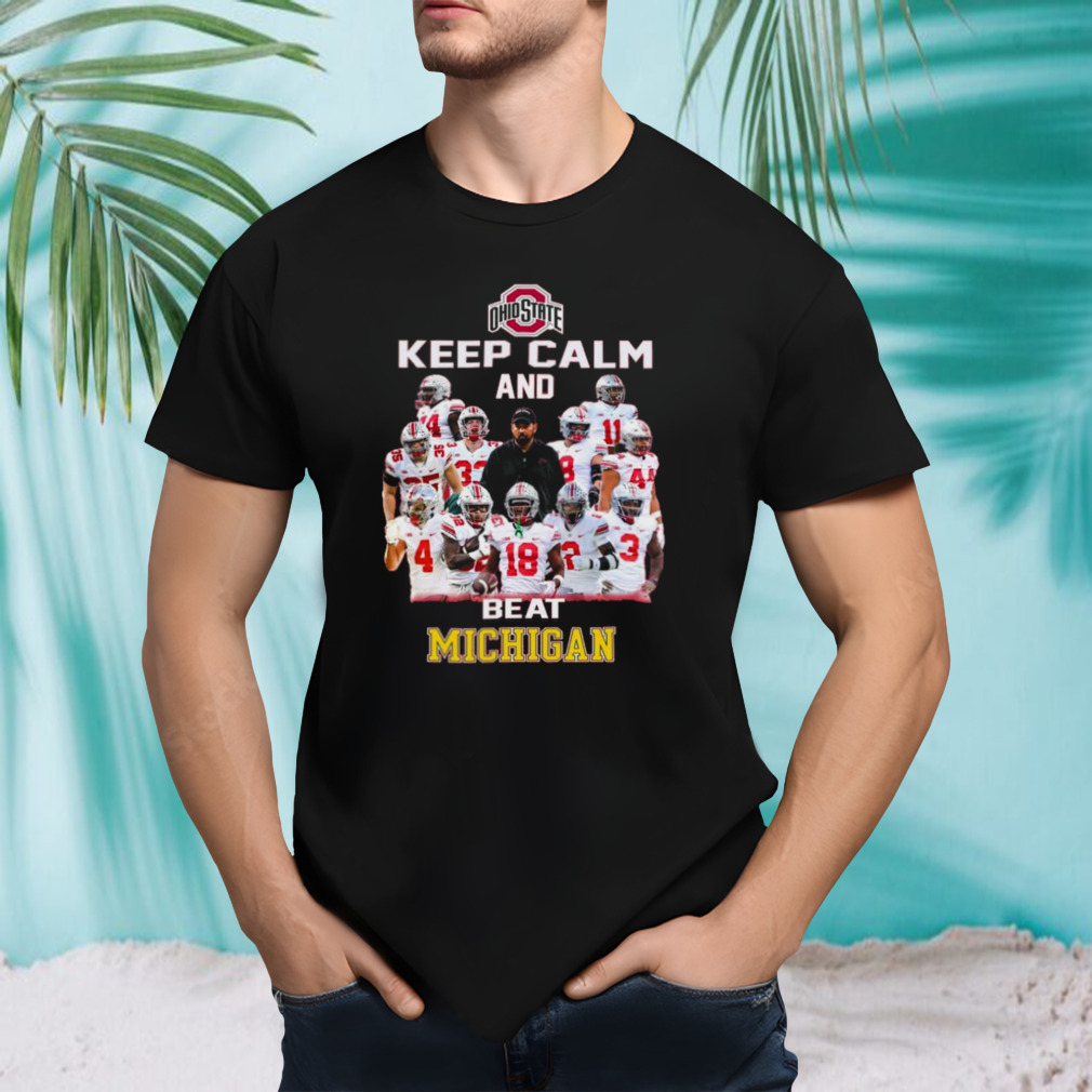 Ohio State Keep Calm And Beat Michigan 2023 Shirt