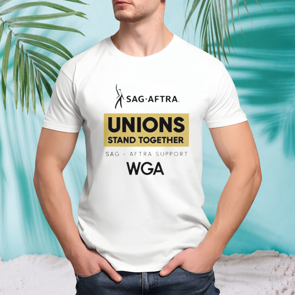 Sag Aftra Unions Stand Together WGA Shirt