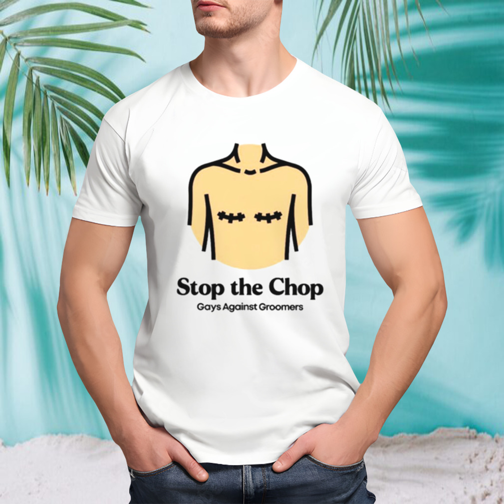 Stop the Chop gays against Groomers shirt