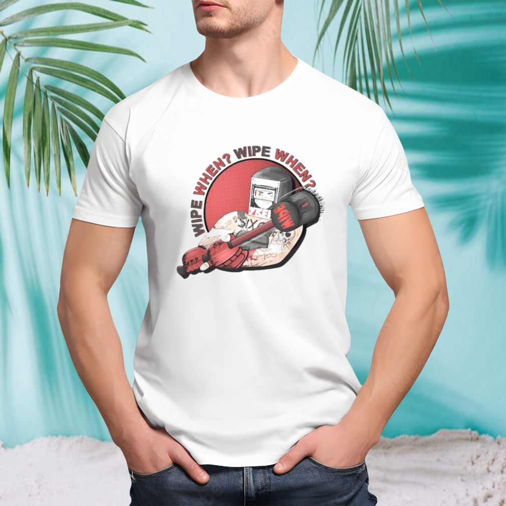Wipe When Mibe shirt