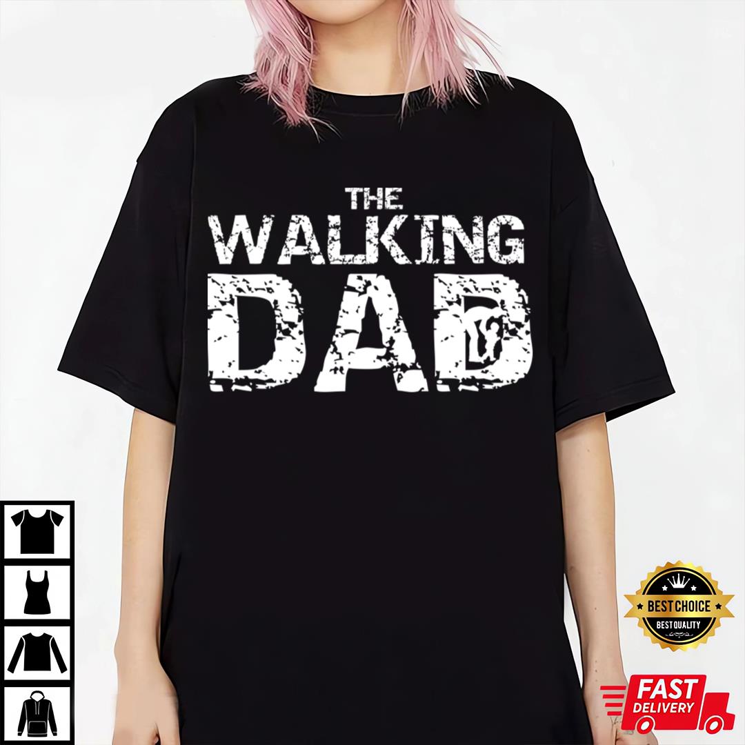 Birthday Gift For Dad, Dad Shirt The Walking Dad T-shirt