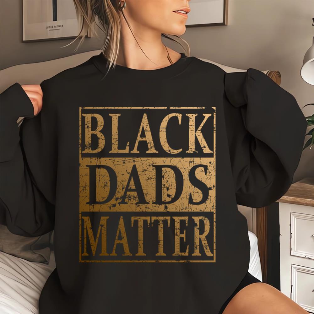 Black Dads Matter Father's Day Gift For Black Men T-Shirt