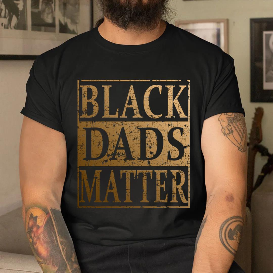 Black Dads Matter Father's Day Gift For Black Men T-Shirt