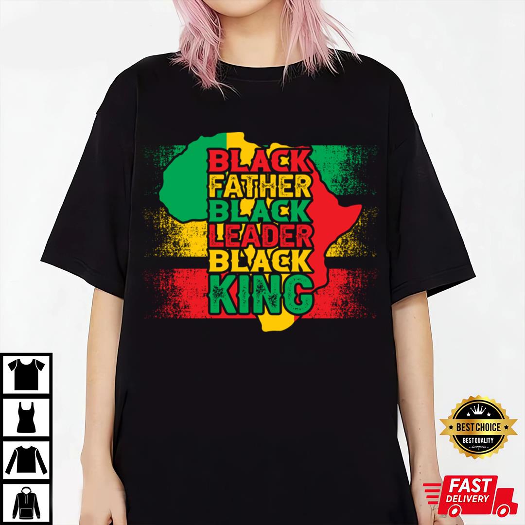 Black Father Black Leader Black King, Black History Month T-shirt