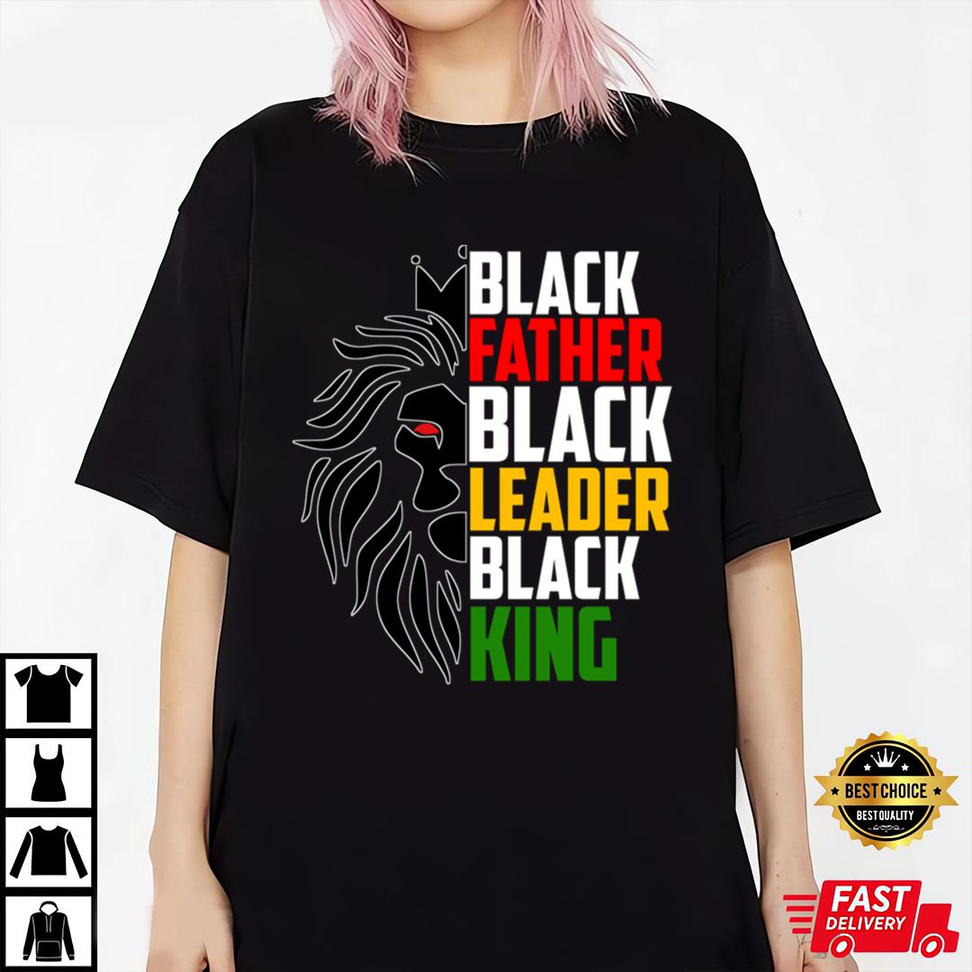 Black Father Black Leader Black King Juneteenth T-Shirt