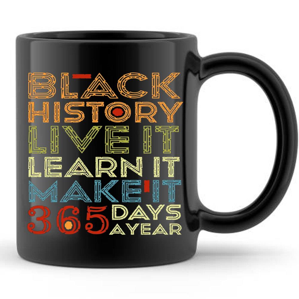 Black History Live Learn Make It 365 Days A Year Black Mom T-Shirt