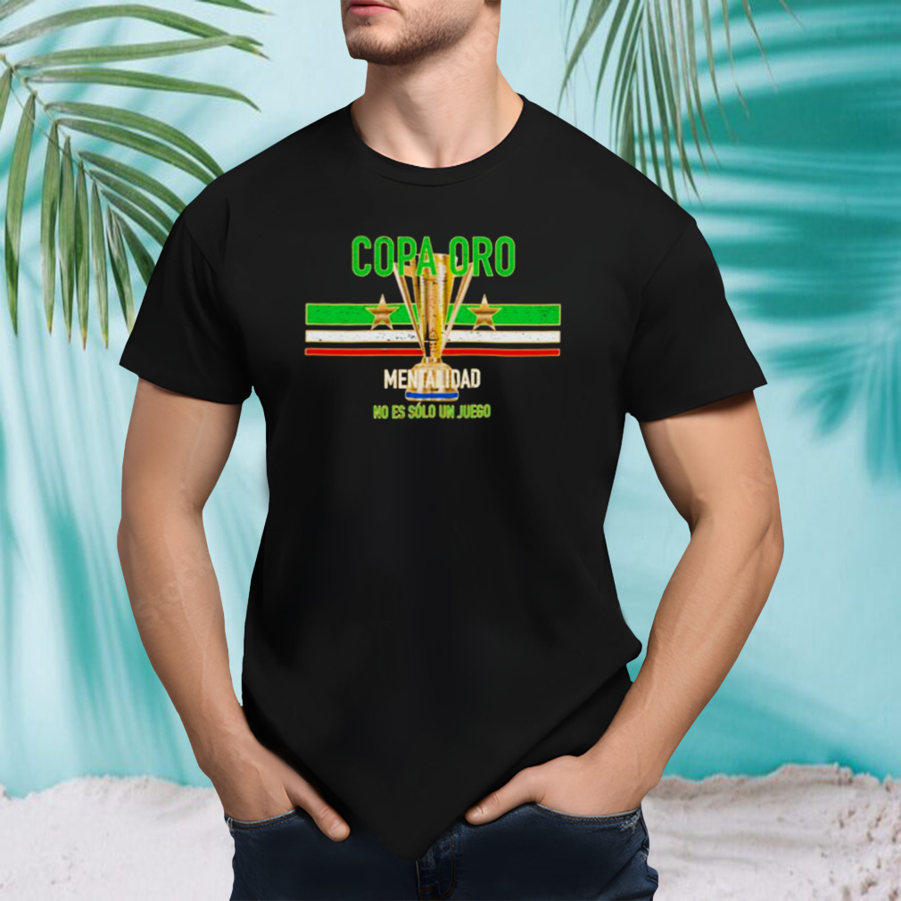 Copa Oro Mentalidad No Es Solo Un Juego shirt