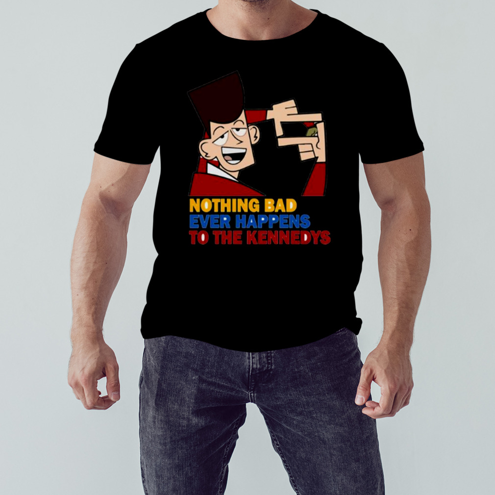 Jfk Nothing Bad Happens To The Kennedys Clone High shirt