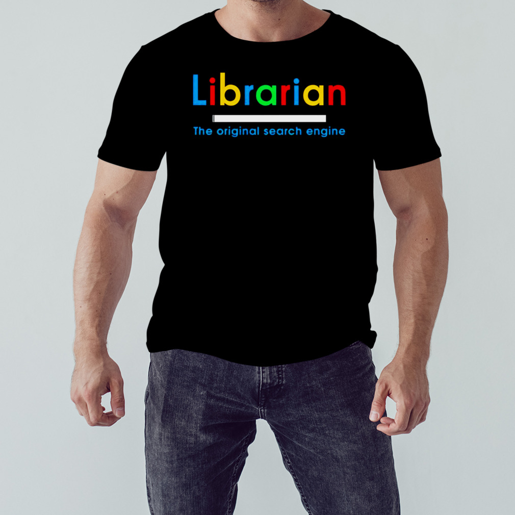 Librarian the original search engine shirt