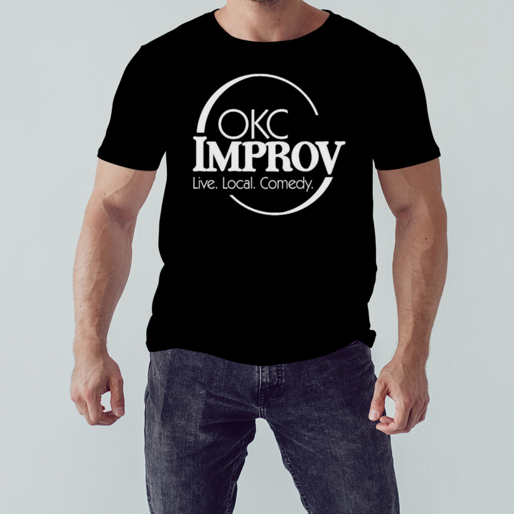 Okc Improv Live Local Comedy shirt