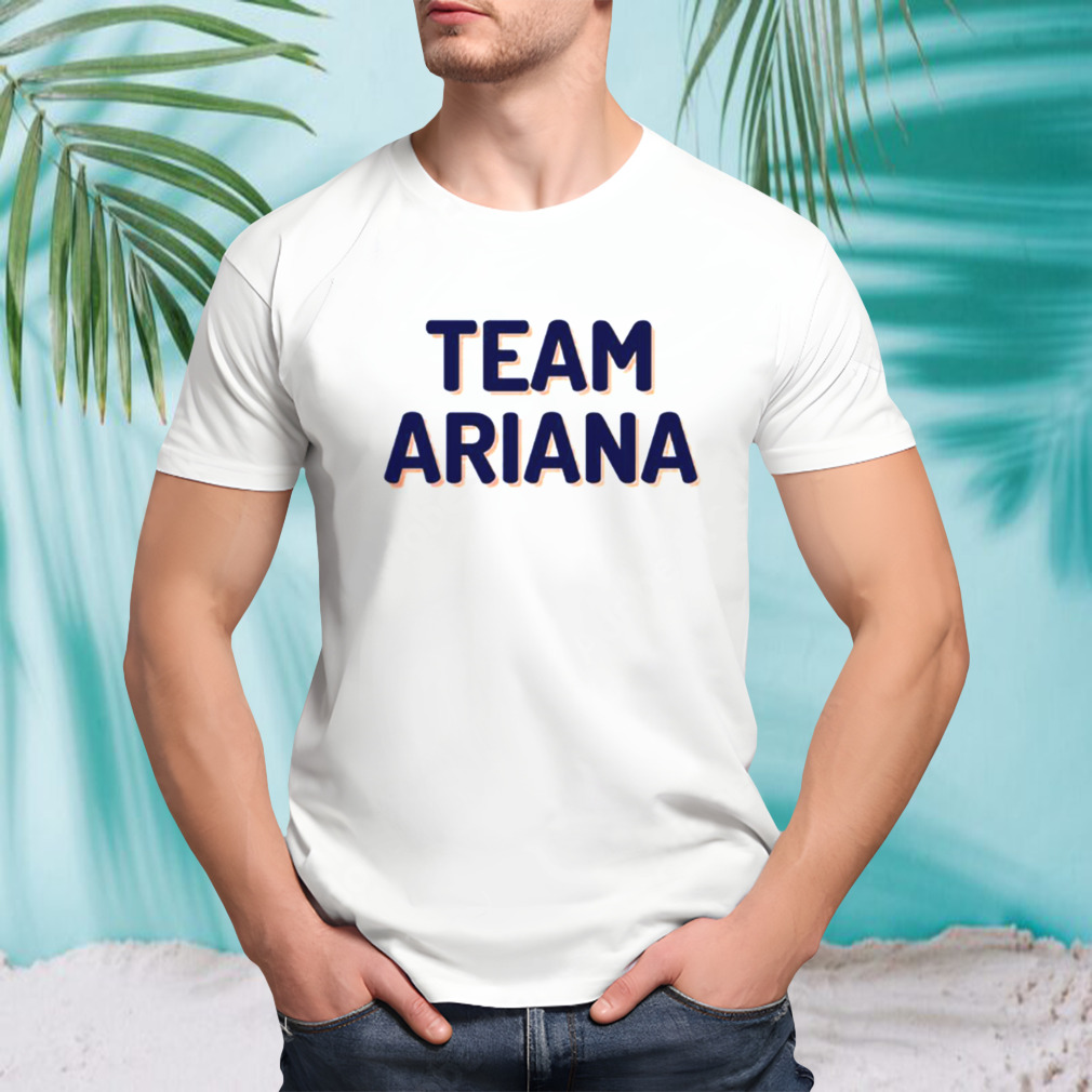 Team Ariana Ariana Grande shirt