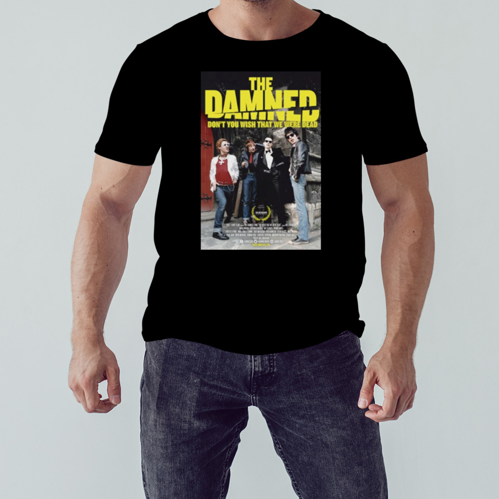 The Damned Dont You Wish That We Were Dead shirt