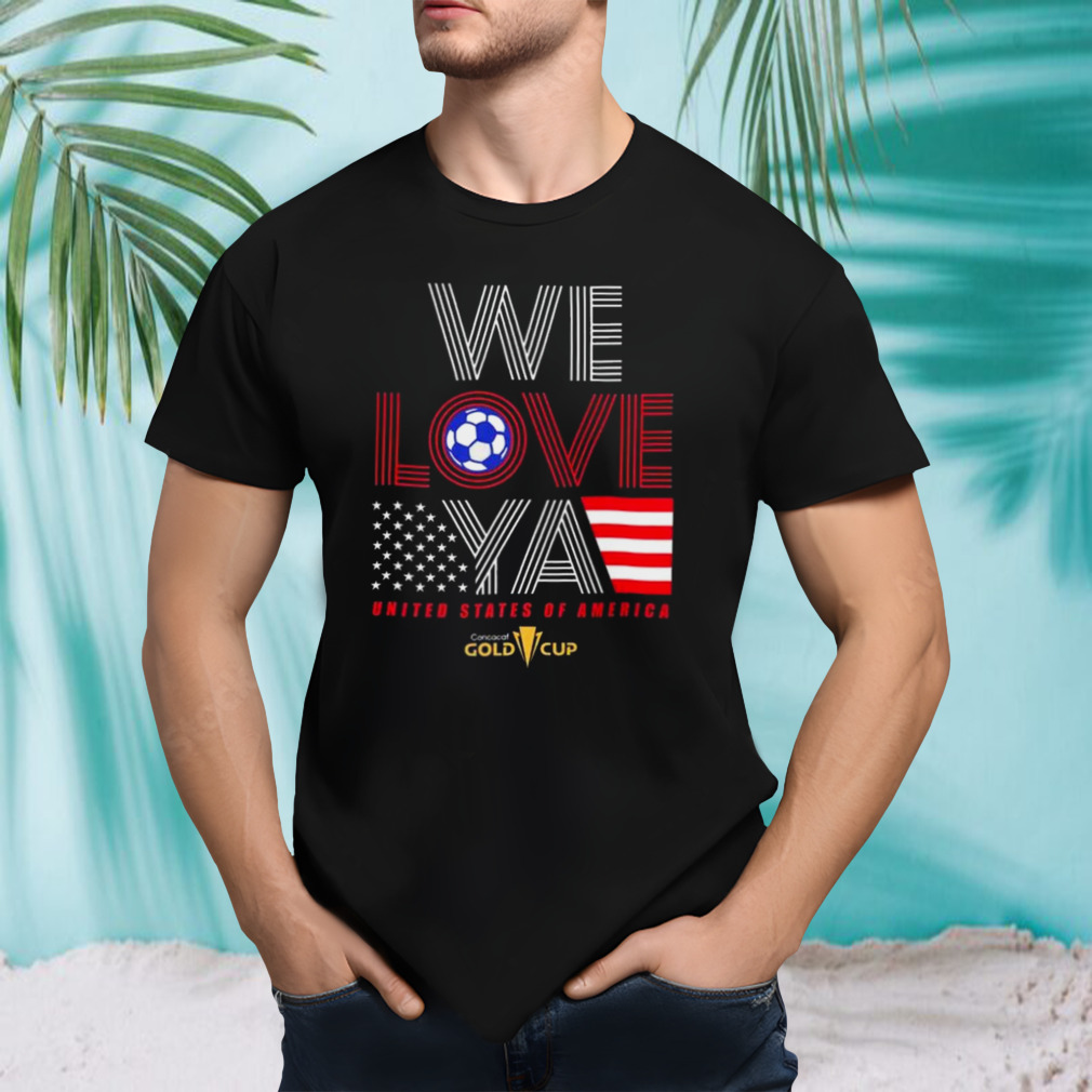 Usa Gold Cup Tournament We Love Ya Gold Cup T-Shirt