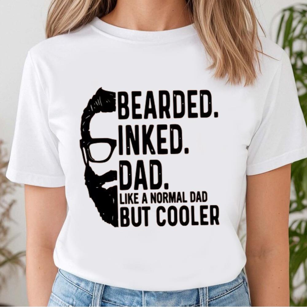 Bearded Inked Dad Like A Normal Dad But Cooler Shirt, Funny Fathers Day Shirt