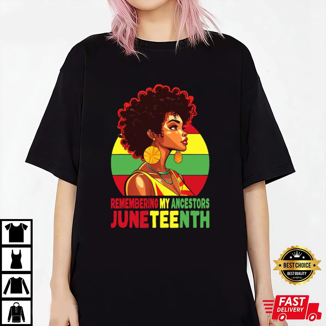 Black Women Remembering My Ancestors Juneteenth Shirt