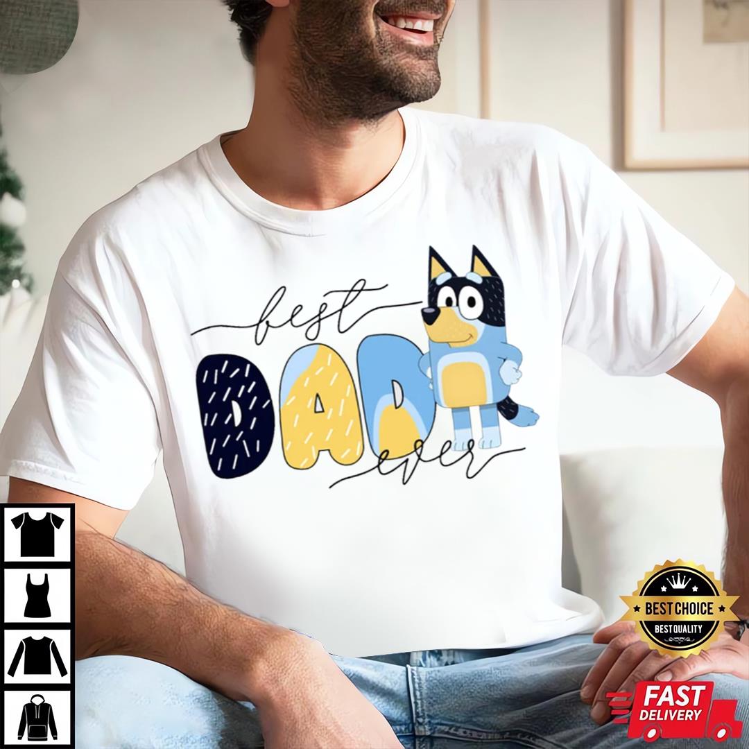 Bluey Best Dad Ever Shirt, Bluey Dad Shirt, Bluey 2023, Bluey Father's Day Shirt