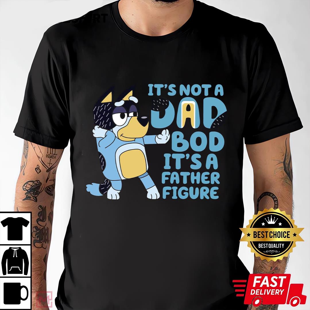 Bluey Dad T-shirt, It's Not A Dad Bod It's A Father Figure, Bluey Family Shirt