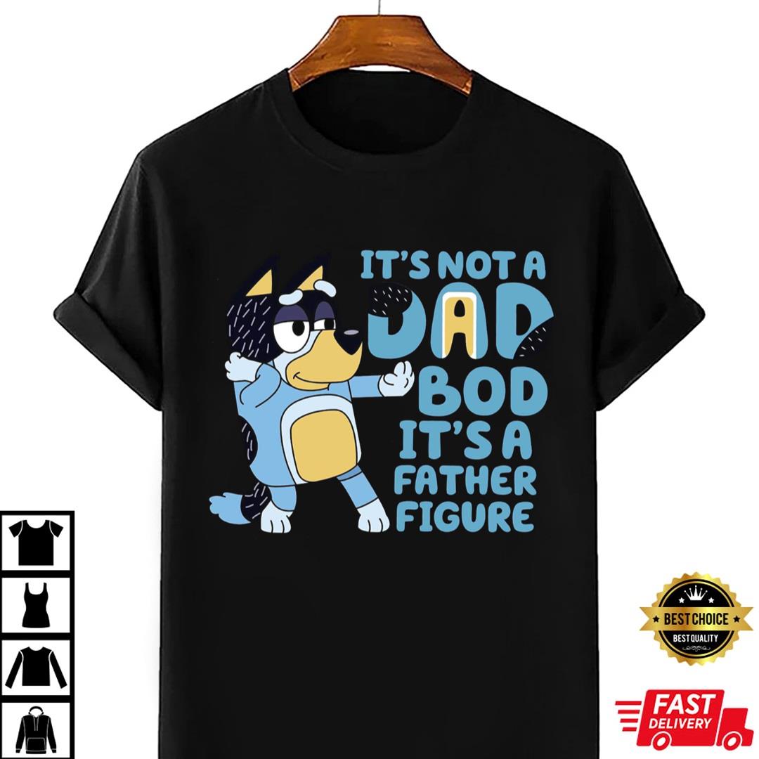 Bluey Dad T-shirt, It's Not A Dad Bod It's A Father Figure, Bluey Family Shirt