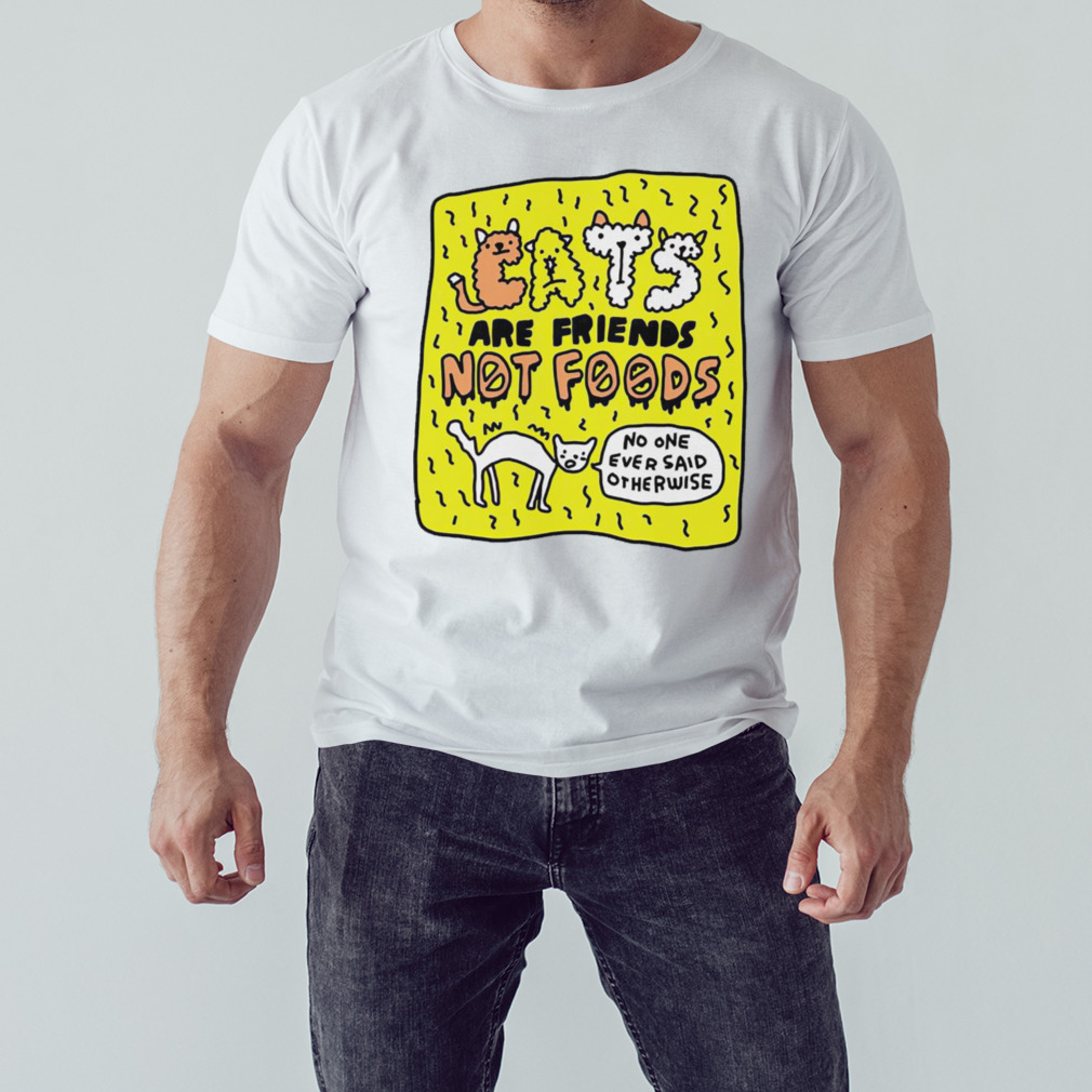 Cats are friends not foods no one ever said otherwise shirt 1 Unisex shirt