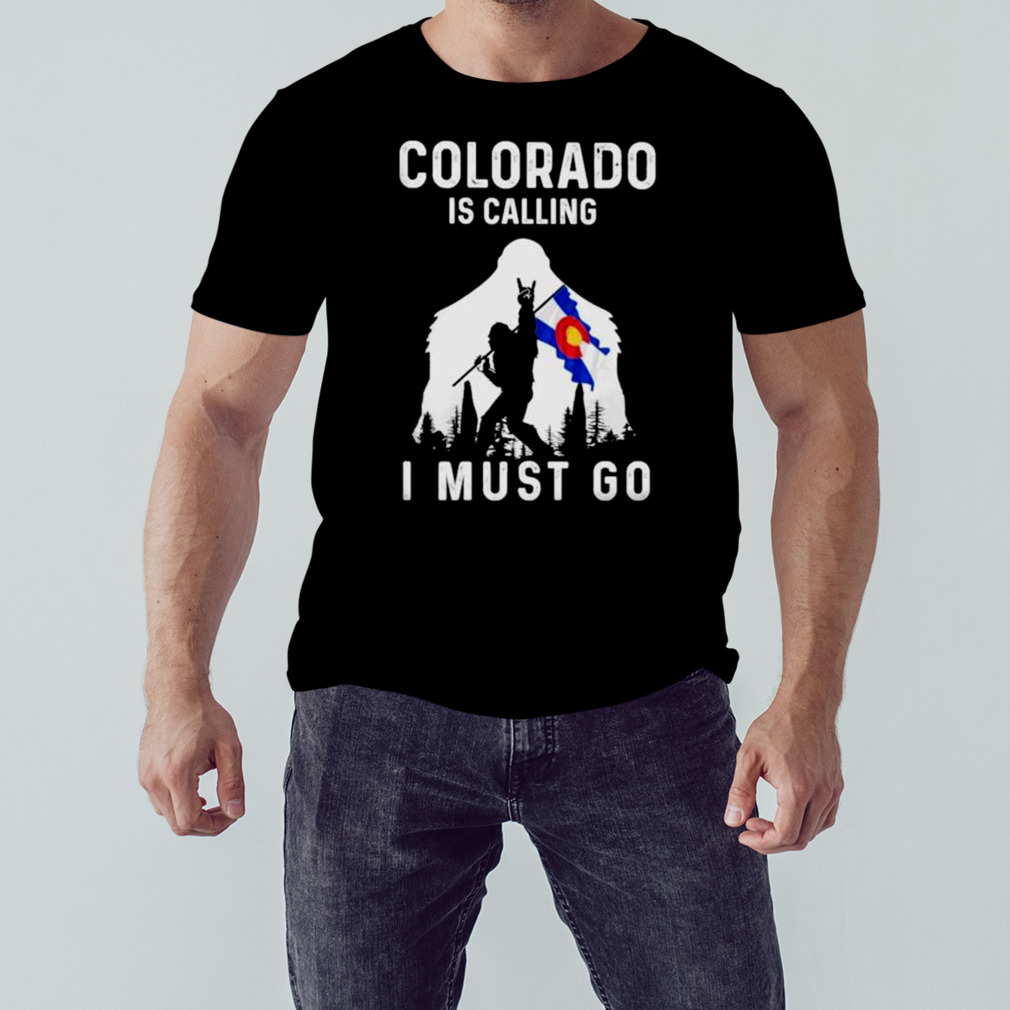 Colorado is calling I must go Bigfoot flag shirt