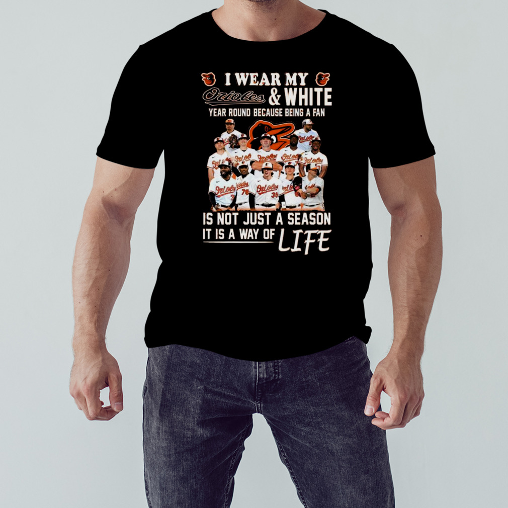 I Wear My Orioles And White Year Round Because Being A Fan 2023 Shirt