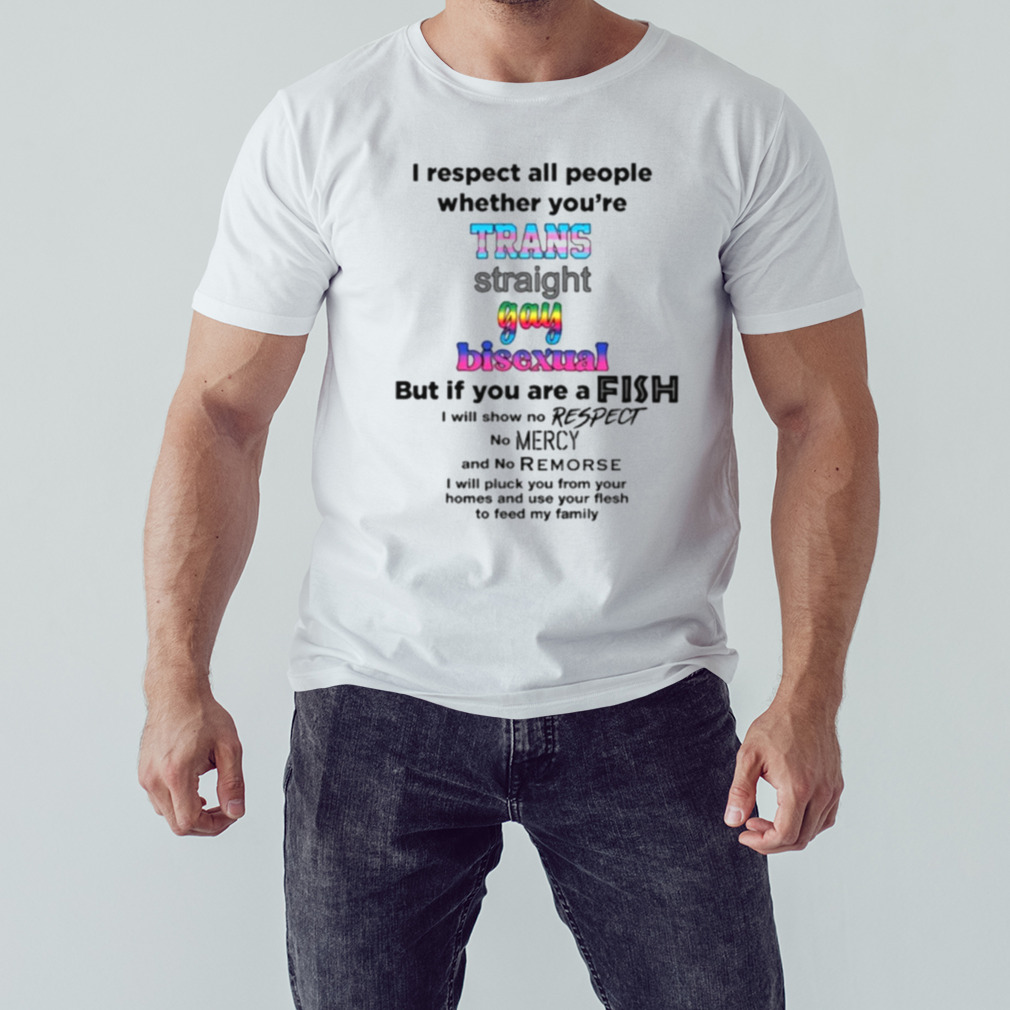 I respect all people whether you’re trans straight Gay Bisexual shirt 1 Unisex shirt
