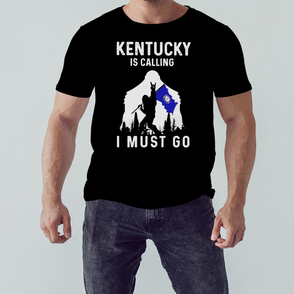 Kentucky is calling I must go Bigfoot flag shirt