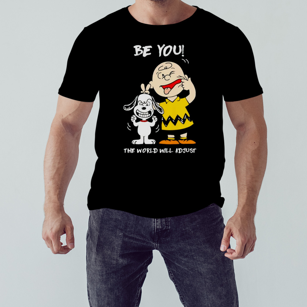 Snoopy and Charlie Brown Peanuts be you the world will adjust shirt