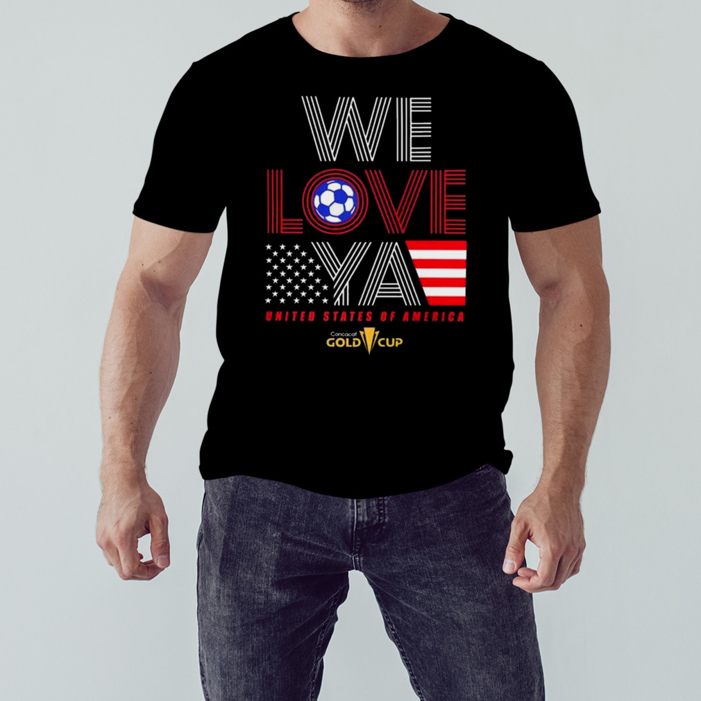 Usa Gold Cup Tournament We Love Ya Gold Cup T-Shirt