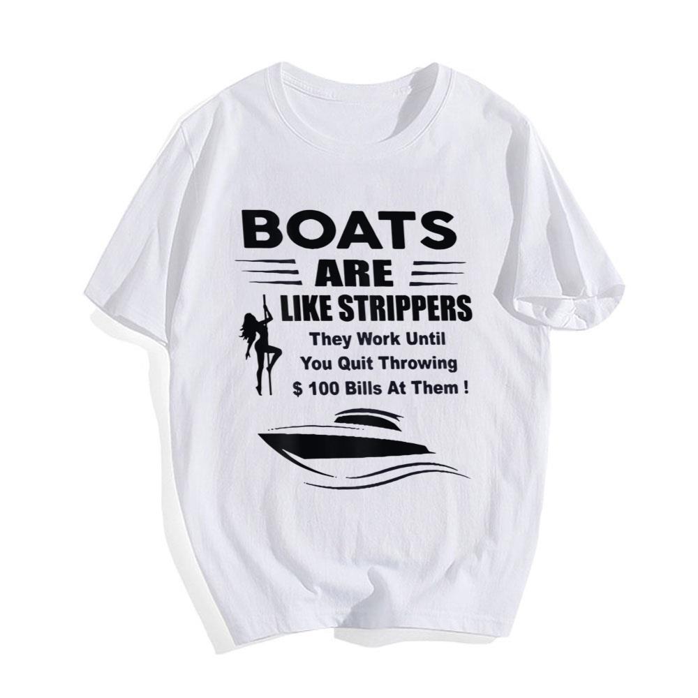 Boats Are Like Strippers They Work Until You Quit T-Shirt