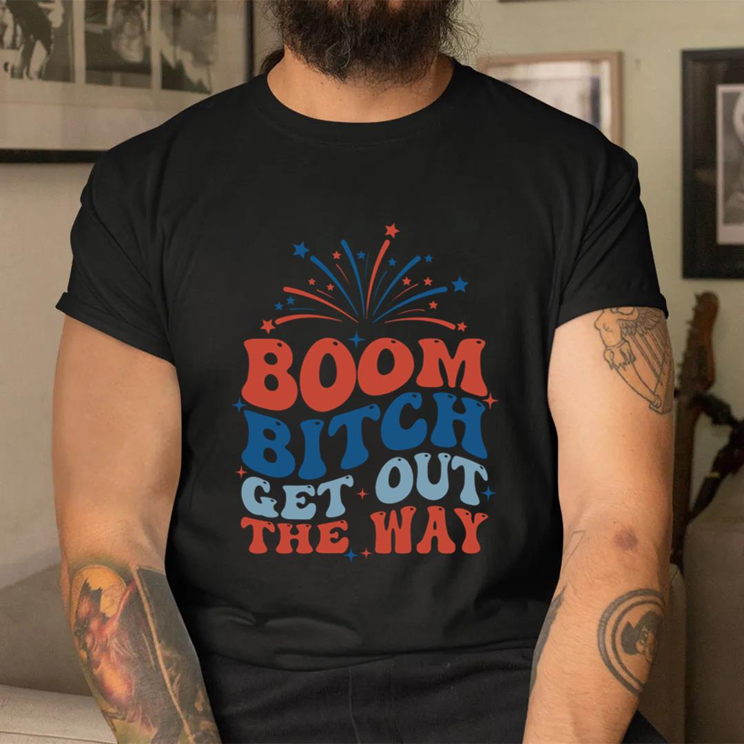 Boom Bitch Get Out The Way, Fireworks Shirt, Happy 4th Of July Shirt