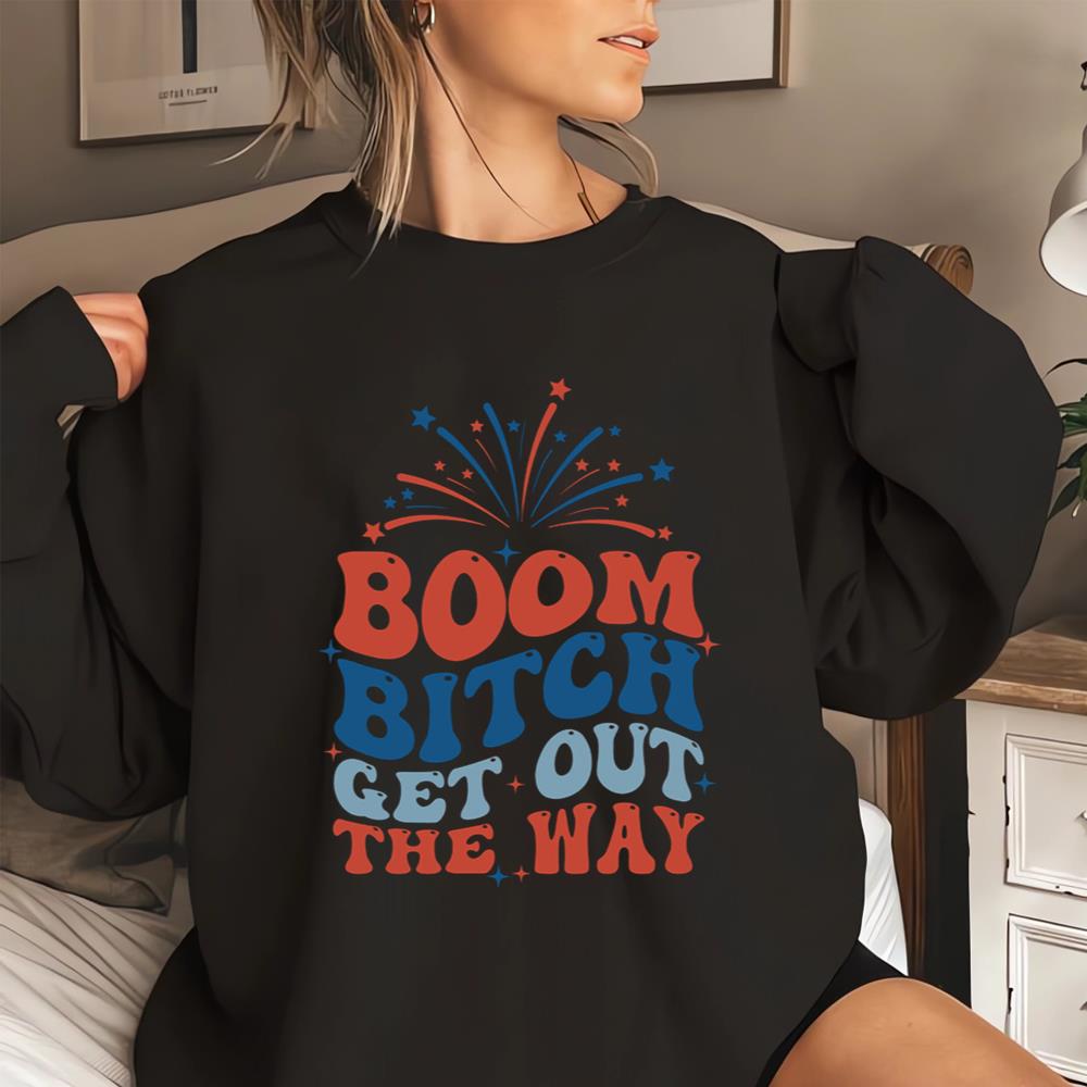 Boom Bitch Get Out The Way, Fireworks Shirt, Happy 4th Of July Shirt