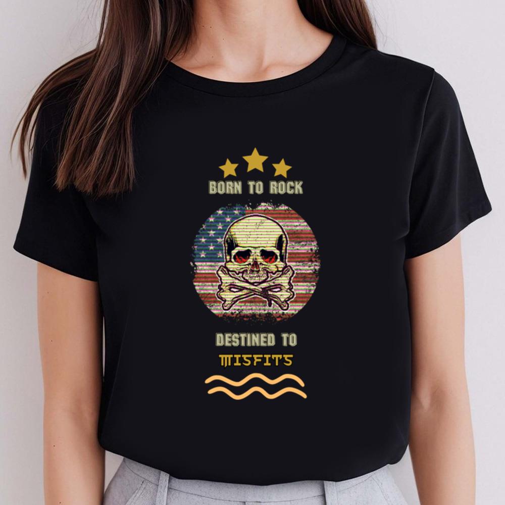 Born To Rock Destined To Misfits T-shirt
