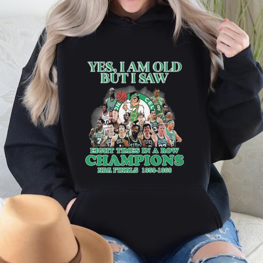 Boston Celtics Yes I Am Old But I Saw Eight Times In A Row Champions NBA Finals 1959-1966 Shirt