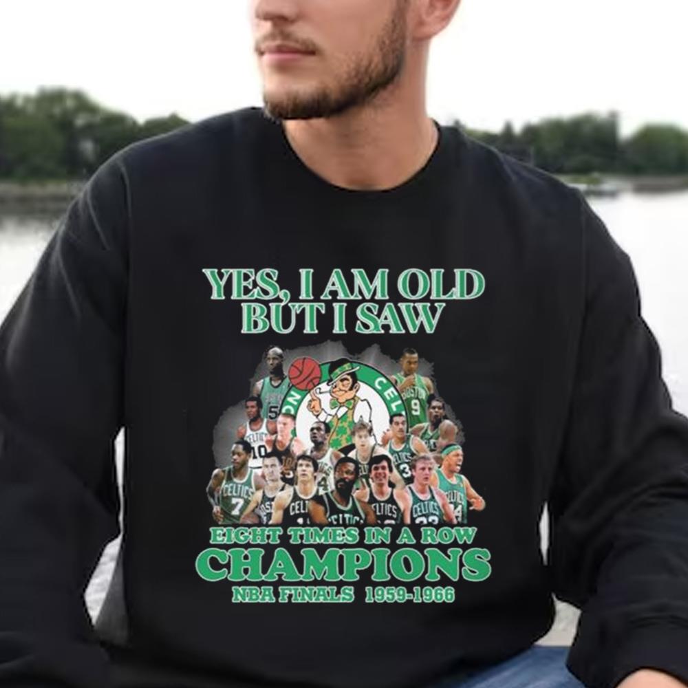 Boston Celtics Yes I Am Old But I Saw Eight Times In A Row Champions NBA Finals 1959-1966 Shirt