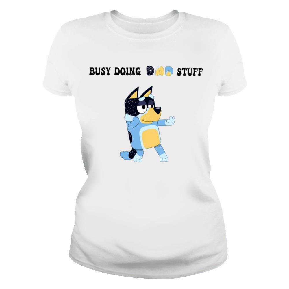 Busy Doing Dad Stuff T Shirt, Bluey Fathers Day Shirt, Bluey Dad Shirt