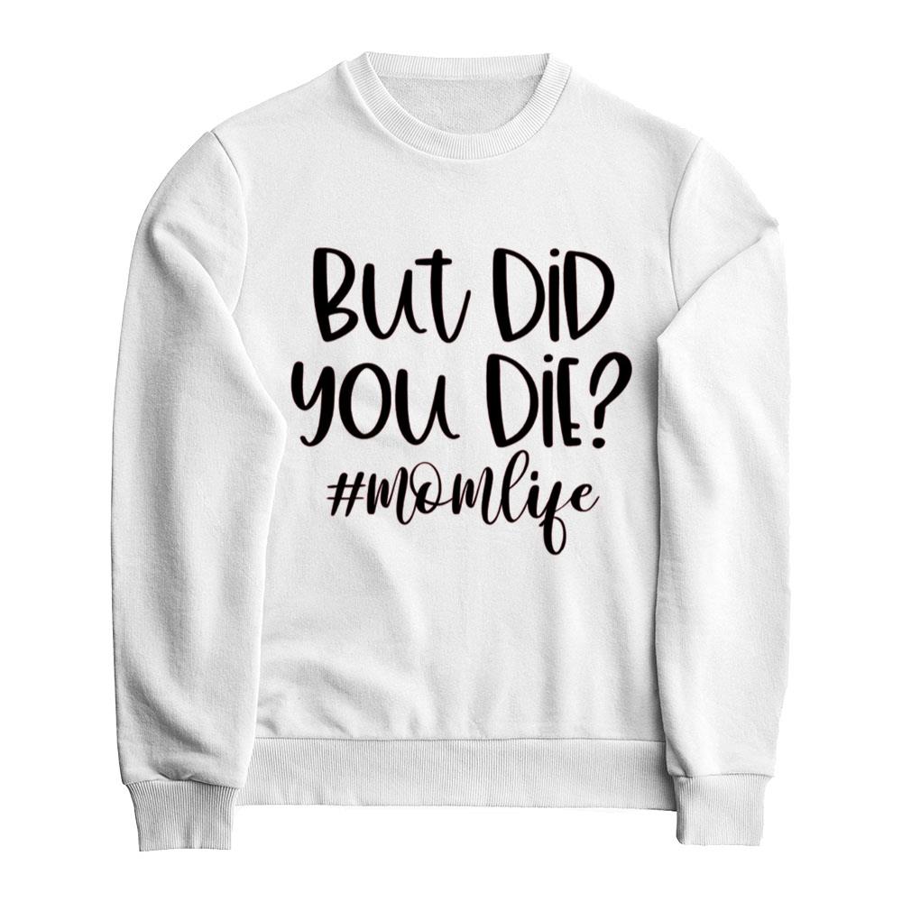 But Did You Die Shirt, Momlife Shirt, Tired Mom Shirt, Funny Mom Gift