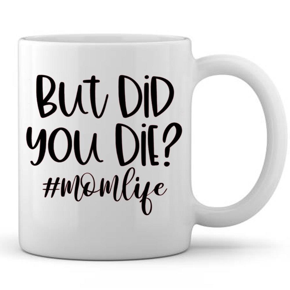 But Did You Die Shirt, Momlife Shirt, Tired Mom Shirt, Funny Mom Gift