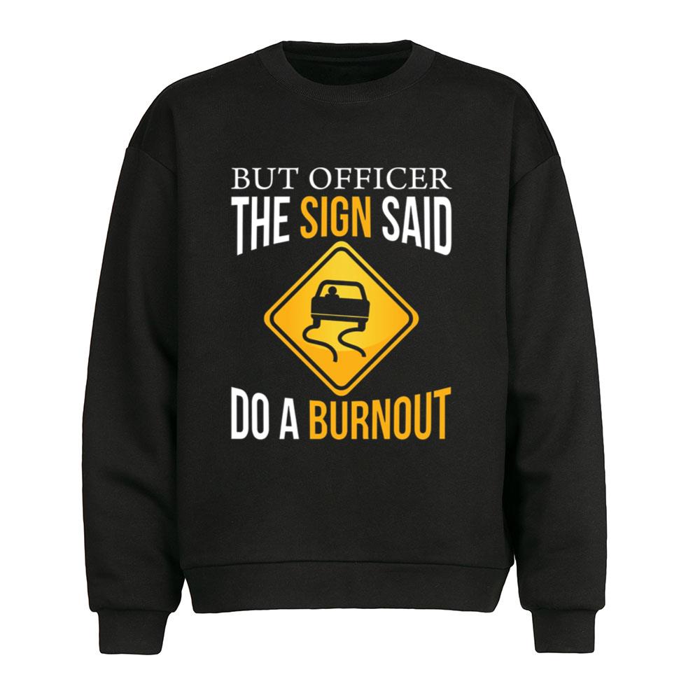 But Officer The Sign Said Do A Burnout Cars T-Shirt