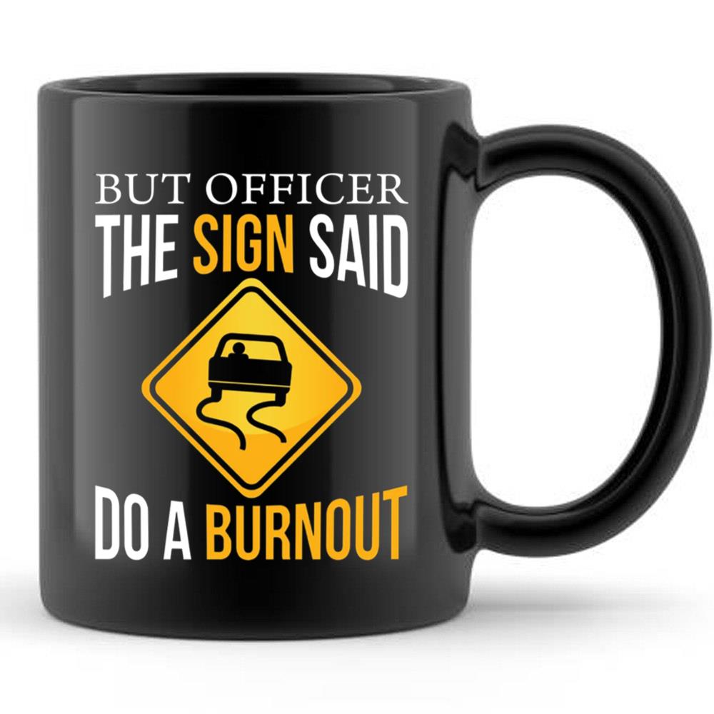 But Officer The Sign Said Do A Burnout Cars T-Shirt