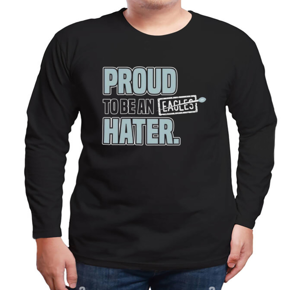 Dallas Cowboy Proud To Be An Eagles Hater Shirt - Hersmiles